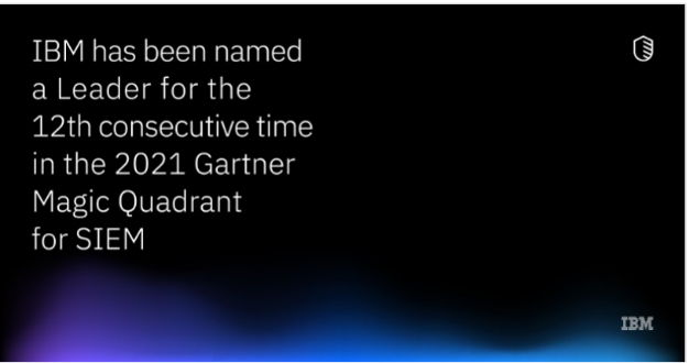 Gartner Magic Quadrant for SIEM. Also, IBM is positioned as a leader in the IDC MarketScape